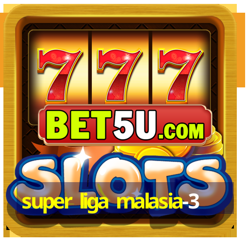 super liga malasia